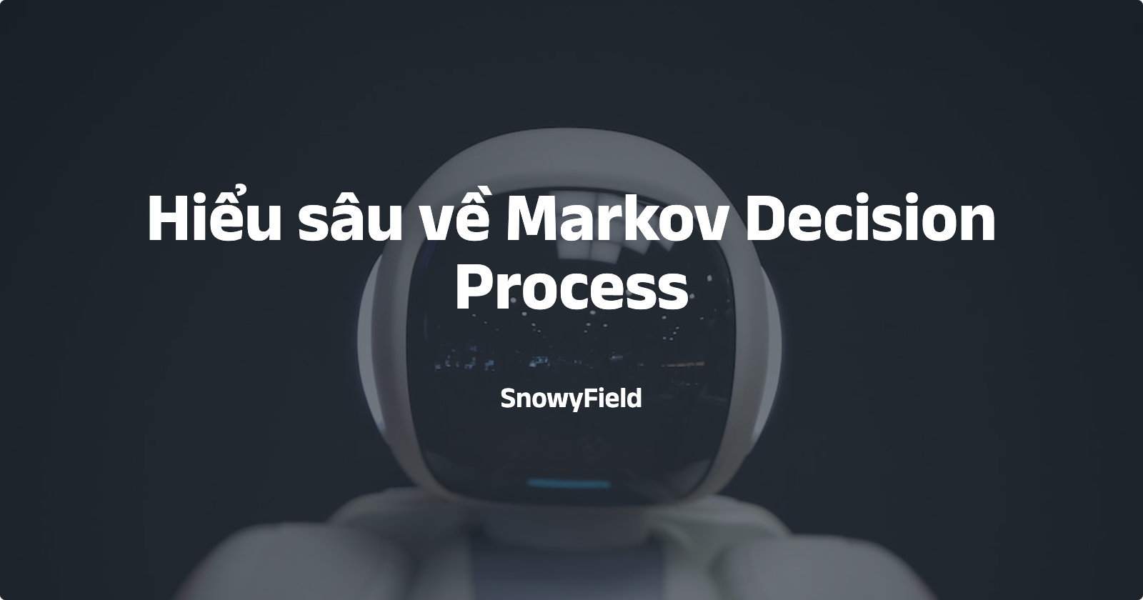 Hiểu sâu về Markov Decision Process (Phần 2 - Policy Iteration)