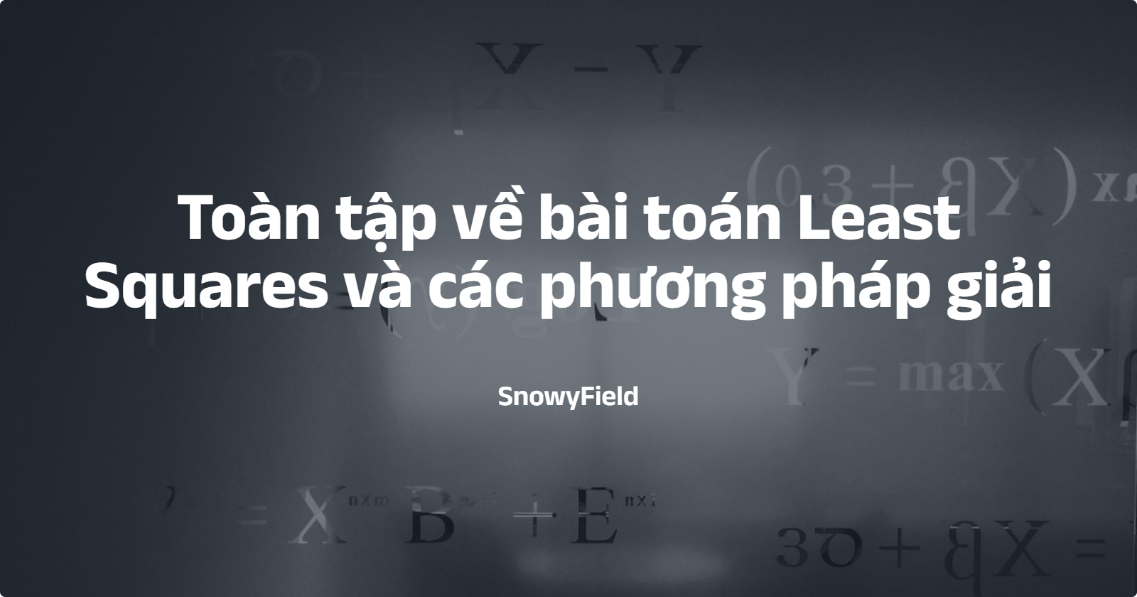 Toàn tập về bài toán Least Squares và các phương pháp giải